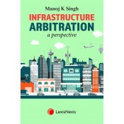 Lexisnexis Infrastructure Arbitration A Perspective [HB] by Manoj K. Singh